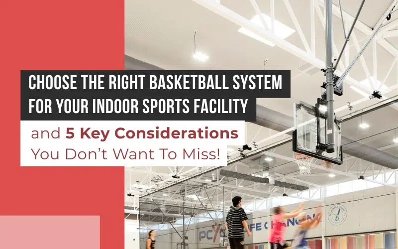 Choose the Right Basketball System for Your Indoor Sports Facility - RMA Sport Choosing the Right Basketball Hoops