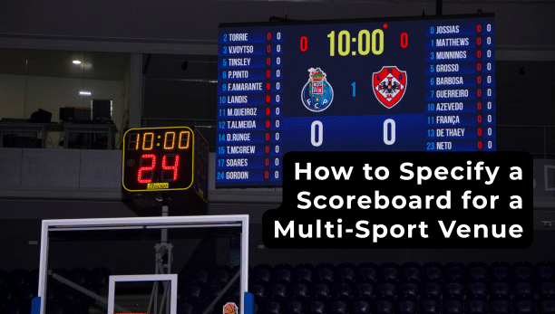 How to Specify a Scoreboard for a Multi-Sport Venue - RMA Sport How to Specify a Scoreboard for a Multi-Sport Venue